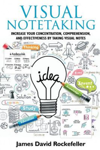 Carte Visual Notetaking: Increase Your Concentration, Comprehension, and Effectiveness by Taking Visual Notes James David Rockefeller