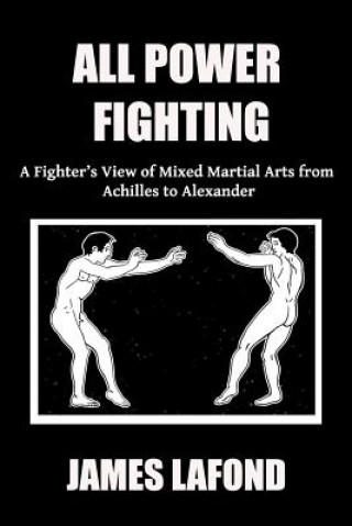 Книга All Power Fighting: A Fighter's View of Mixed Martial Arts from Achilles to Alexander James LaFond