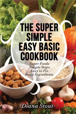Könyv The Super Simple Easy Basic Cookbook Diana Stout