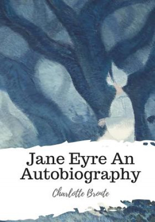 Könyv Jane Eyre An Autobiography Charlotte Brontë