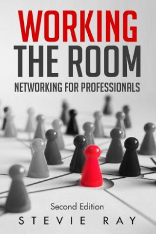 Knjiga Working the Room: Networking for Professionals Stevie Ray