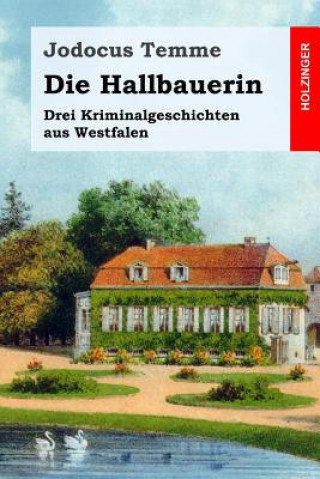 Kniha Die Hallbauerin: Drei Kriminalgeschichten aus Westfalen Jodocus Temme