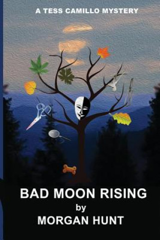 Knjiga Bad Moon Rising: A Tess Camillo Mystery C Morgan Hunt