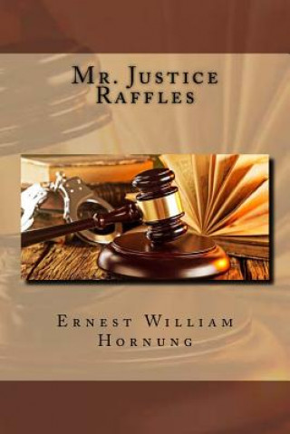 Kniha Mr. Justice Raffles Ernest William Hornung