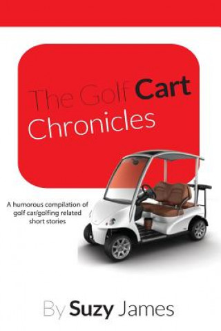 Könyv The Golf Cart Chronicles 1 Suzy James