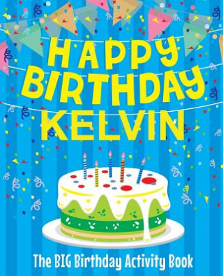 Boek Happy Birthday Kelvin - The Big Birthday Activity Book: (Personalized Children's Activity Book) Birthdaydr