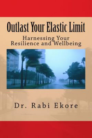 Carte Outlast Your Elastic Limit: Harnessing Your Resilience and Wellbeing Rabi Ilemona Ekore