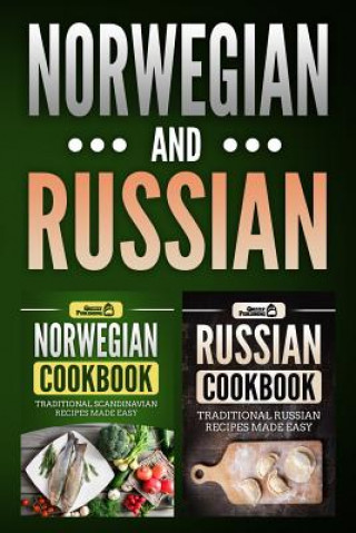Kniha Norwegian Cookbook: Traditional Scandinavian Recipes Made Easy & Russian Cookbook: Traditional Russian Recipes Made Easy Grizzly Publishing