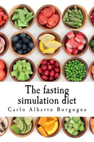 Kniha The Fasting Simulation Diet: Smart Recipes for Your Wellness Carlo Alberto Borgogna