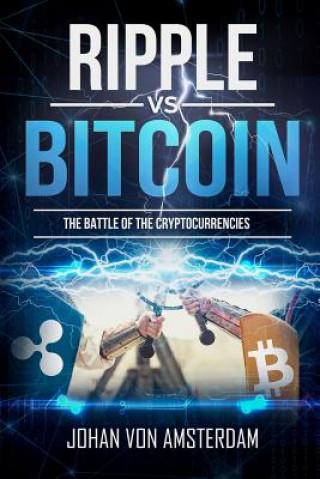 Carte Ripple Versus Bitcoin: The Battle of the Cryptocurrencies Johan Von Amsterdam