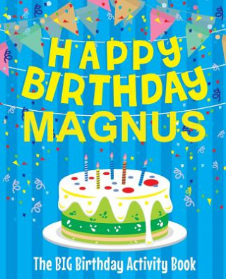 Kniha Happy Birthday Magnus - The Big Birthday Activity Book: (Personalized Children's Activity Book) Birthdaydr