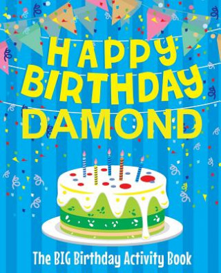 Boek Happy Birthday Damond - The Big Birthday Activity Book: (Personalized Children's Activity Book) Birthdaydr