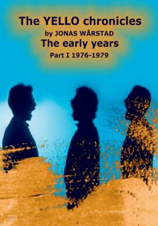 Könyv The YELLO chronicles by JONAS WARSTAD The early years Part I 1976 - 1979: The early years Carlos Peron