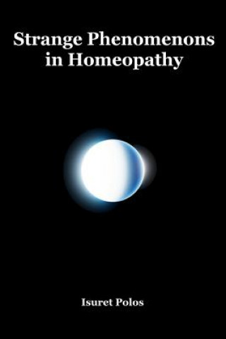 Könyv Strange Phenomenons in Homeopathy Isuret Polos