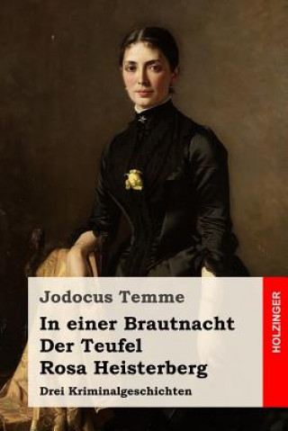 Könyv In einer Brautnacht / Der Teufel / Rosa Heisterberg: Drei Kriminalgeschichten Jodocus Temme