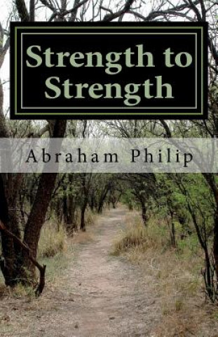 Knjiga Strength to Strength: Christ-Centered Devotionals for Growing in Faith Abraham Philip