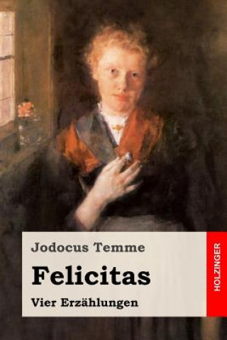 Knjiga Felicitas: Vier Erzählungen Jodocus Temme