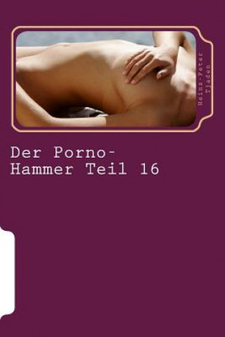 Книга Der Porno-Hammer Teil 16: Scharfe Geschichten aus dem Love-Hotel in Playa del Carmen Heinz-Peter Tjaden