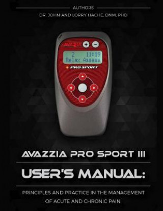 Kniha Avazzia Pro Sport III User's Guide: Principles and Practice in the Management of Acute and Chronic Pain Dr John a Hache Phd