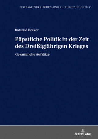 Knjiga Paepstliche Politik in Der Zeit Des Dreissigjaehrigen Krieges Rotraud Becker