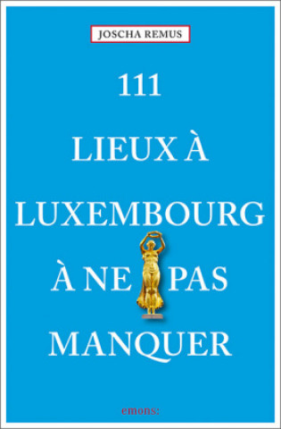 Kniha 111 Lieux ? Luxembourg ? ne pas manquer 