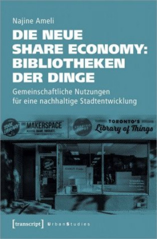 Carte Die neue Share Economy: Bibliotheken der Dinge Najine Ameli