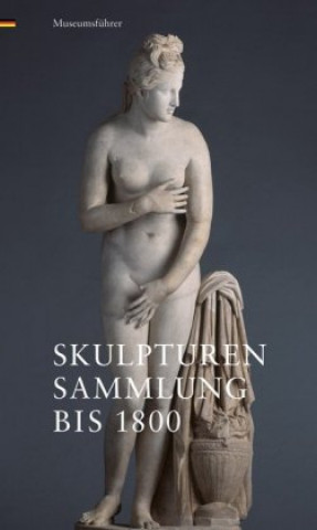 Knjiga Skulpturensammlung bis 1800 Staatliche Kunstsammlungen Dresden