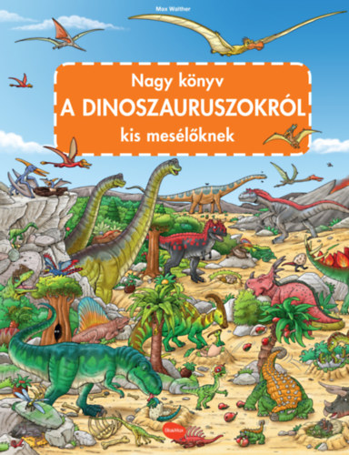 Könyv Nagy könyv a dinoszauruszokról kis mesélőknek Max Walther