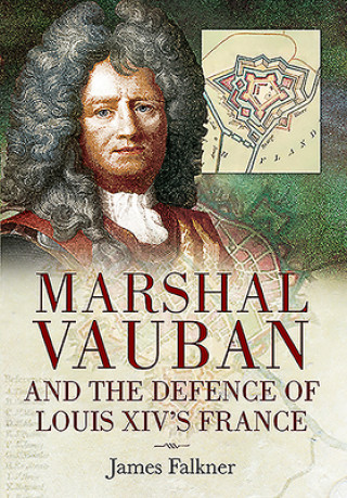 Kniha Marshal Vauban and the Defence of Louis XIV's France James Falkner