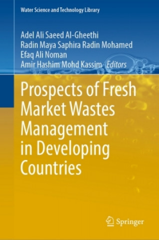 Kniha Prospects of Fresh Market Wastes Management in Developing Countries Adel Ali Saeed Al-Gheethi