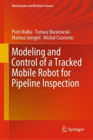 Książka Modeling and Control of a Tracked Mobile Robot for Pipeline Inspection Piotr Malka