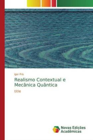 Knjiga Realismo Contextual e Mecânica Quântica Igor Pris