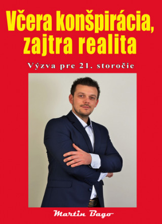 Kniha Včera konšpirácia, zajtra realita Martin Bago