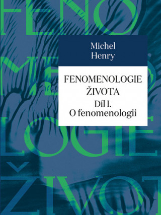 Book Fenomenologie života Díl I. Michel Henry