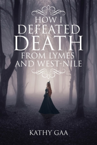 Libro How I Defeated Death from Lyme and West-Nile Kathy Gaa