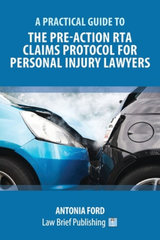 Könyv Practical Guide to the Pre-Action RTA Claims Protocol for Personal Injury Lawyers 
