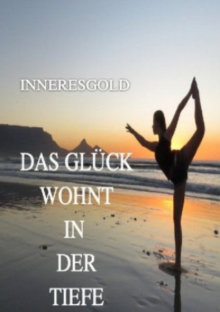 Książka DAS GLÜCK WOHNT IN DER TIEFE INNERES GOLD