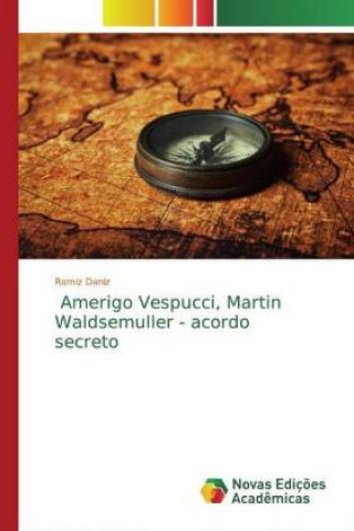 Книга Amerigo Vespucci, Martin Waldsemuller - acordo secreto 