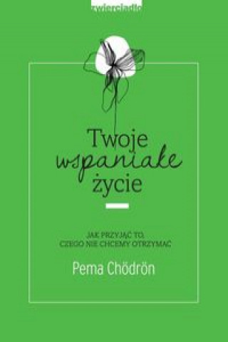 Könyv Twoje wspaniałe życie Chodron Pema