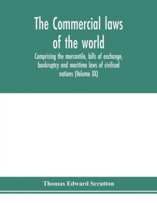 Carte Commercial laws of the world, comprising the mercantile, bills of exchange, bankruptcy and maritime laws of civilised nations (Volume XX) 