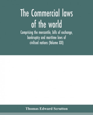 Książka Commercial laws of the world, comprising the mercantile, bills of exchange, bankruptcy and maritime laws of civilised nations (Volume XXI) 