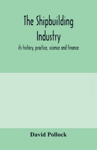 Kniha shipbuilding industry; its history, practice, science and finance 