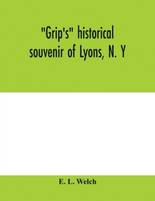 Boek Grip's historical souvenir of Lyons, N. Y E. L. Welch