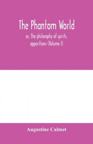 Kniha phantom world, or, The philosophy of spirits, apparitions (Volume I) 