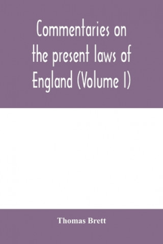 Carte Commentaries on the present laws of England (Volume I) 
