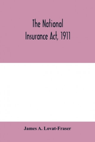 Knjiga National Insurance Act, 1911 James A. Lovat-Fraser