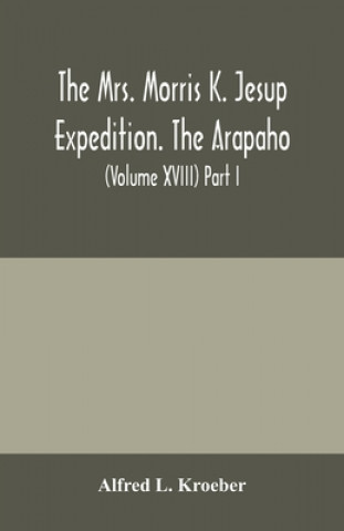 Kniha Mrs. Morris K. Jesup Expedition. The Arapaho 