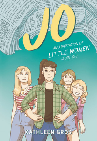 Könyv Jo: An Adaptation of Little Women (Sort Of) Kathleen Gros