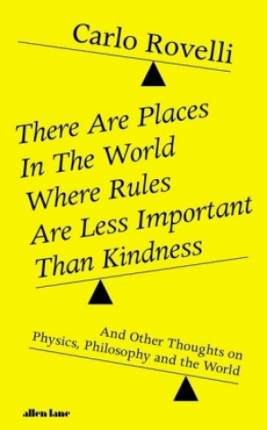Knjiga There Are Places in the World Where Rules Are Less Important Than Kindness Carlo Rovelli