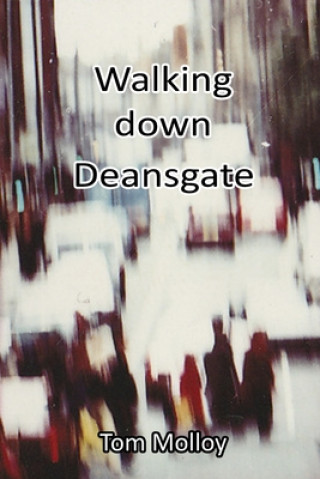 Knjiga Walking down Deansgate Tom Molloy